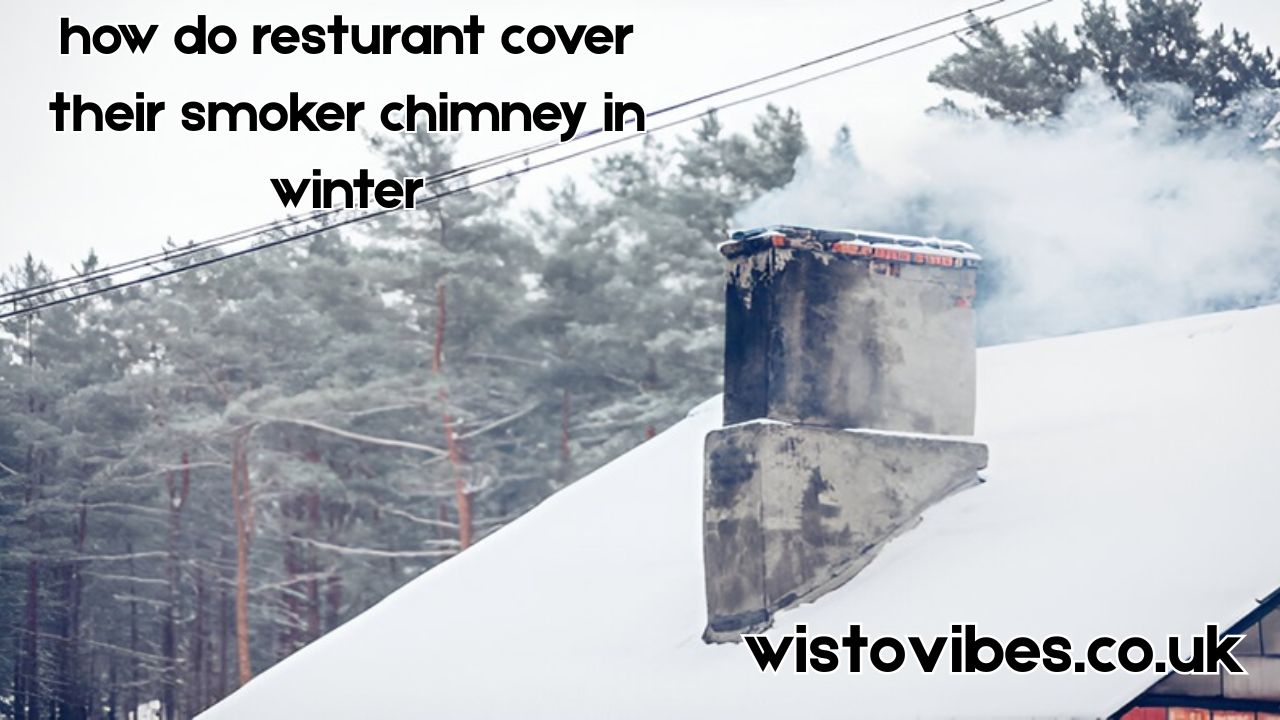 how do resturant cover their smoker chimney in winter