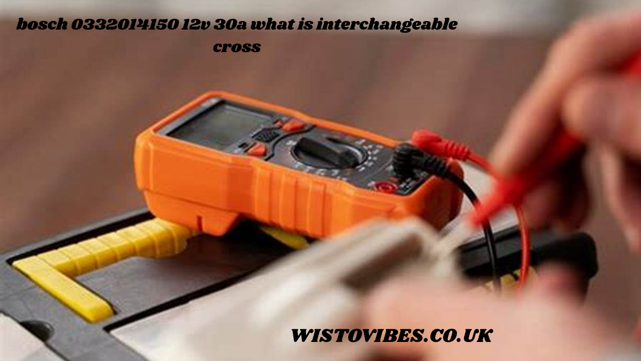 bosch 0332014150 12v 30a what is interchangeable cross