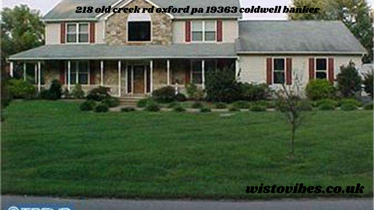 218 old creek rd oxford pa 19363 coldwell banker