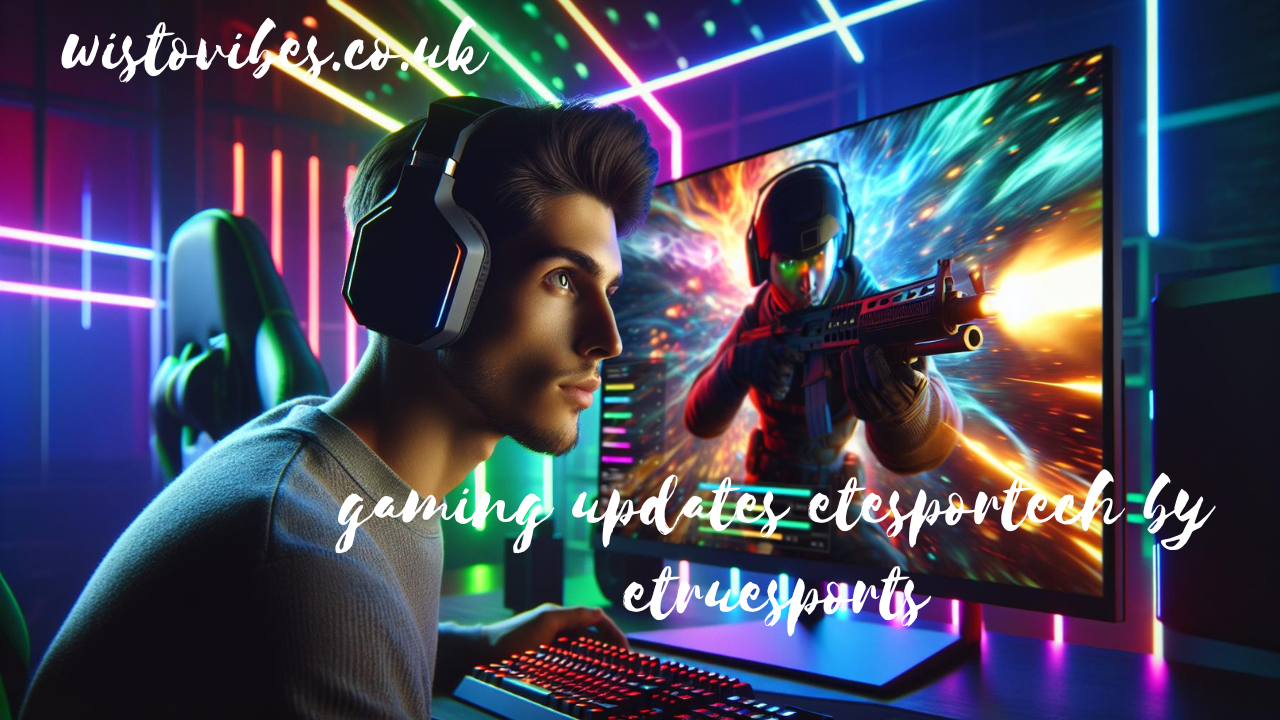 gaming updates etesportech by etruesports