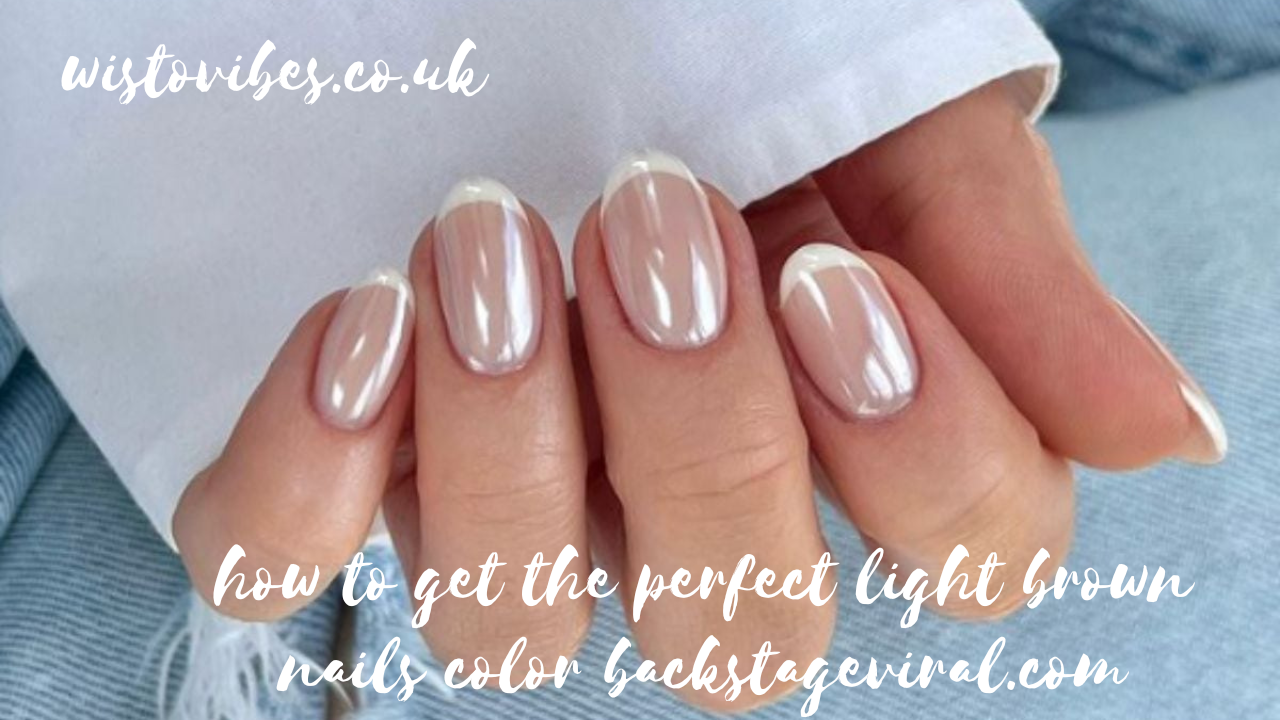 how to get the perfect light brown nails color backstageviral.com