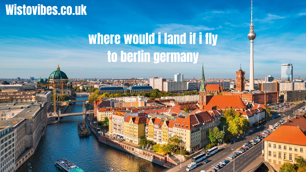where would i land if i fly to berlin germany