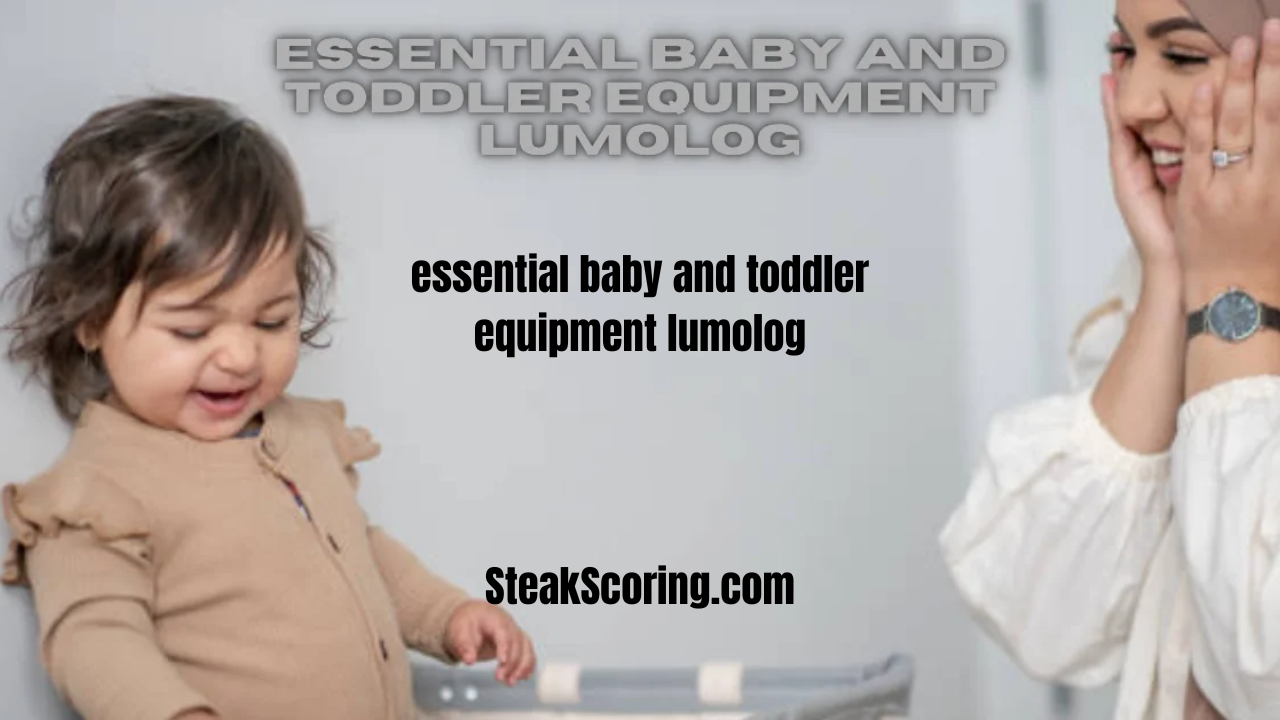 essential baby and toddler equipment lumolog