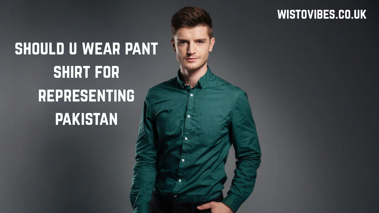 should u wear pant shirt for representing pakistan