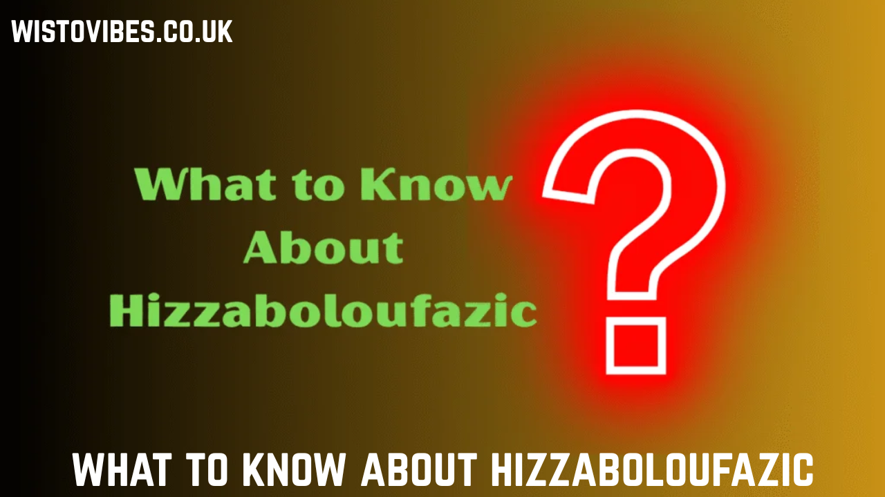 what to know about hizzaboloufazic